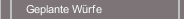 Geplante W&uuml;rfe
